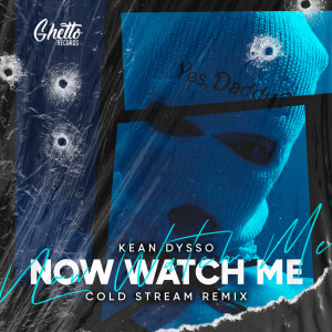 KEAN DYSSO的專輯Now Watch Me (COLD STREAM Remix)