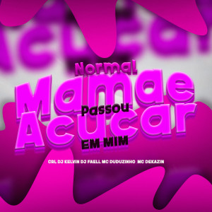 收聽CRL DJ KELVIN的Normal Mamãe Passou Açucar em Mim (Explicit)歌詞歌曲