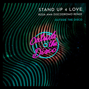 Outside The Disco的專輯Stand Up 4 Love (Rosa Ama Discodromo Remix)
