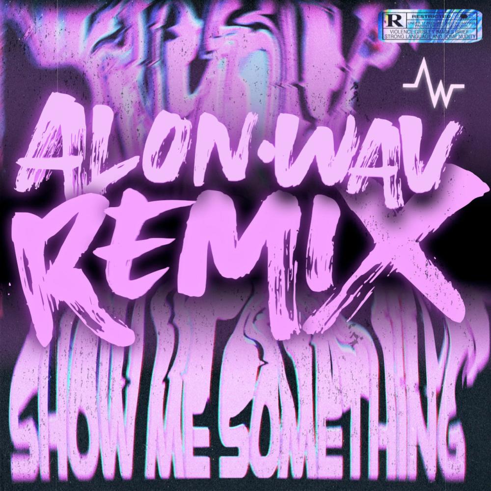 Show Me Something (Alon.wav Remix|Explicit)