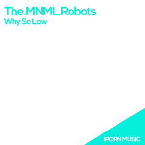 Album Why So Low from The.MNML.Robots