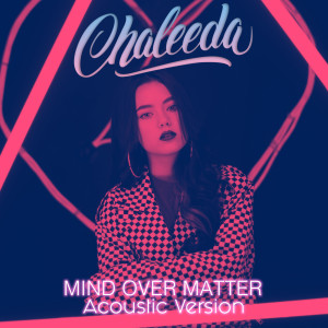 ดาวน์โหลดและฟังเพลง Mind Over Matter (Acoustic) พร้อมเนื้อเพลงจาก Chaleeda