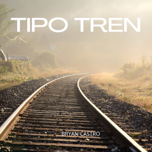 收聽Bryan Castro的Tipo Tren (Explicit)歌詞歌曲