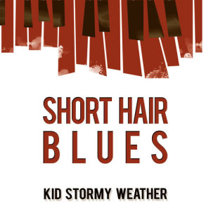 收聽Kid Stormy Weather的Short Hair Blues歌詞歌曲