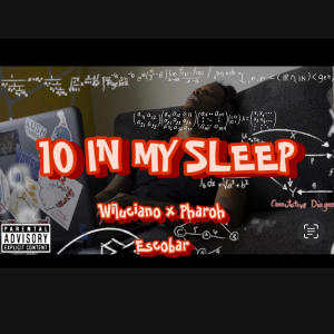 Wiluciano的专辑10 In My Sleep (feat. Pharoh Escobar) (Explicit)