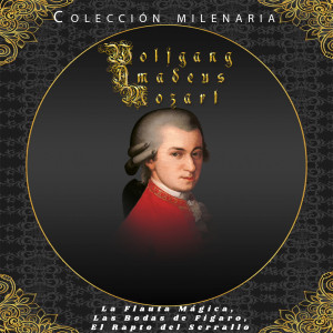 Alfred Scholz的专辑Colección Milenaria - Wolfgang Amadeus Mozart, La Flauta Mágica, Las Bodas de Figaro, El Rapto del Serrallo