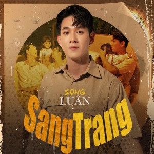 Listen to Sang Trang song with lyrics from Song Luan