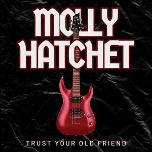 อัลบัม Trust Your Old Friend ศิลปิน Molly Hatchet