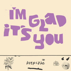 收聽I'm Glad It's You的Keepsake歌詞歌曲