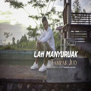 ดาวน์โหลดและฟังเพลง Lah Manyuruak Tampak Juo พร้อมเนื้อเพลงจาก David Iztambul