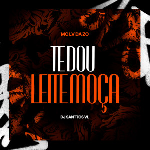 Mc Lv Da Zo的專輯Te Dou Leite Moça (Explicit)