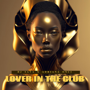 Listen to Lover In The Club song with lyrics from DJ Sava