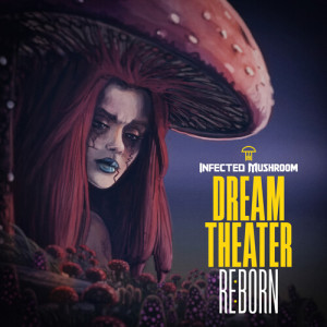 อัลบัม Dream Theater REBORN ศิลปิน Infected Mushroom