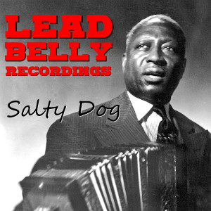 Salty Dog Lead Belly Recordings dari Lead Belly
