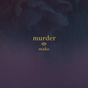 ดาวน์โหลดและฟังเพลง Murder พร้อมเนื้อเพลงจาก MAKO