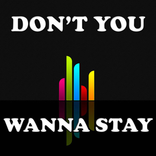 Don't you wanna stay