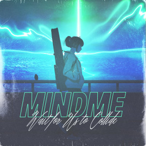 Wait for Us to Collide dari Mindme