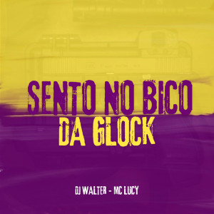收聽DJ Walter的SENTO NO BICO DA GLOCK (Explicit)歌詞歌曲