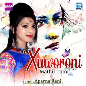 Dengarkan lagu Xuworoni Mathu Tumi nyanyian Aparna Rani dengan lirik