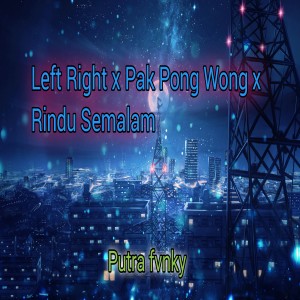 Listen to Left Right / Pak Pong Wong / Rindu Semalam song with lyrics from Putra Fvnky