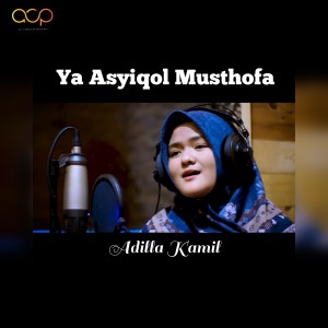 Dengarkan Ya Asyiqol Musthofa lagu dari Adilla Kamil dengan lirik