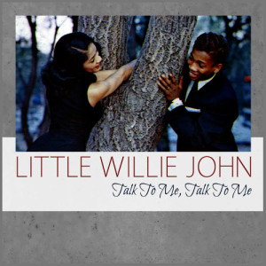 收聽Little Willie John的Talk to Me, Talk to Me歌詞歌曲
