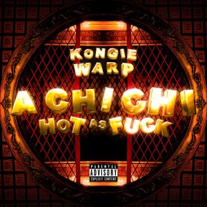 收聽Kongie Warp的A CHI CHI -Hot as ****- (Explicit)歌詞歌曲