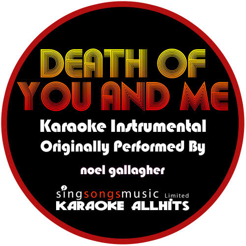 Death Of You And Me (Originally Performed As Noel Gallagher) {Karaoke Audio Instrumental} (Karaoke Audio Instrumental)