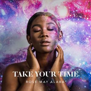 ดาวน์โหลดและฟังเพลง Take Your Time (Radio Edit) พร้อมเนื้อเพลงจาก Rose May Alaba