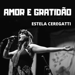 ดาวน์โหลดและฟังเพลง Amor e Gratidão (Ao Vivo) พร้อมเนื้อเพลงจาก Estela Ceregatti