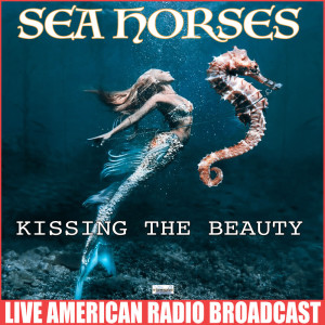 Sea Horses的专辑Kissing The Beauty (Live)