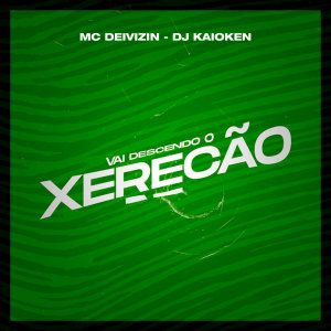 Dengarkan lagu Vai Descendo o Xerecão (Explicit) nyanyian Mc Deivizin dengan lirik