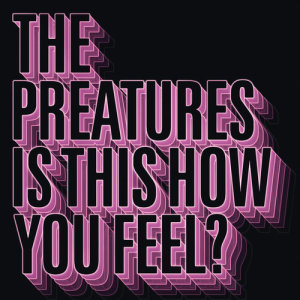 收聽The Preatures的Is This How You Feel?歌詞歌曲