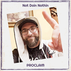 Proclaim的专辑Not Doin Nothin