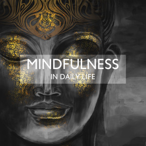 Mindfulness in Daily Life (Powerful Mantra for Health, Longevity and Compassion)