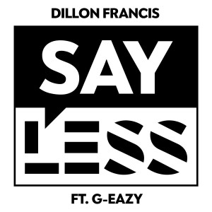 ดาวน์โหลดและฟังเพลง Say Less (Explicit) พร้อมเนื้อเพลงจาก Dillon Francis