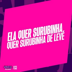 อัลบัม ELA QUER SURUBINHA, QUER SURUBINHA DE LEVE (Explicit) ศิลปิน Mc Lipivox