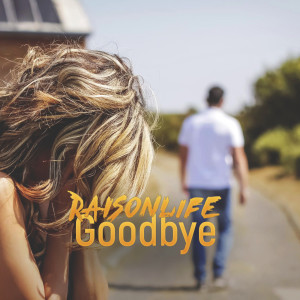 Dengarkan lagu Goodbye nyanyian Raisonlife dengan lirik