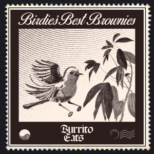 Listen to Birdie's Best Brownies song with lyrics from Burrito Eats