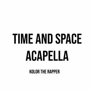 收聽Kolor the Rapper的Time and Space Acappella ( Version)歌詞歌曲