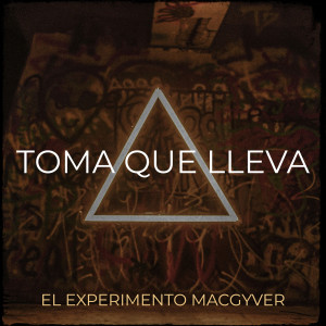 ดาวน์โหลดและฟังเพลง Toma Que Lleva (Explicit) พร้อมเนื้อเพลงจาก El Experimento Macgyver