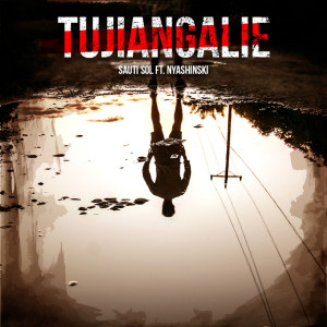 ดาวน์โหลดและฟังเพลง Tujiangalie พร้อมเนื้อเพลงจาก Sauti Sol