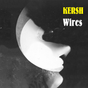 ดาวน์โหลดและฟังเพลง Wires พร้อมเนื้อเพลงจาก KERSH