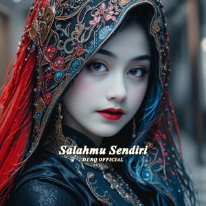 ดาวน์โหลดและฟังเพลง Salahmu Sendiri (Remix) พร้อมเนื้อเพลงจาก Dj Rq Official