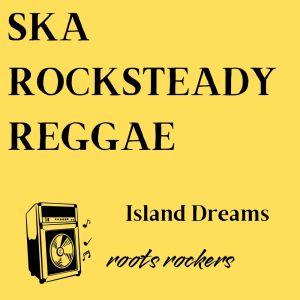 Listen to Island Dreams song with lyrics from Roots Rockers