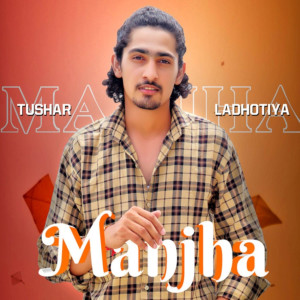 Tushar Ladhotiya的專輯Manjha