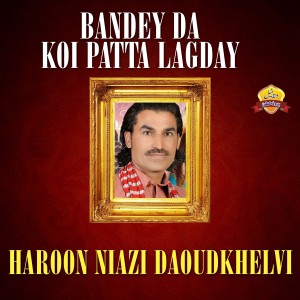 Dengarkan Bandey Da Koi Patta Lagday lagu dari Haroon Niazi Daoudkhelvi dengan lirik