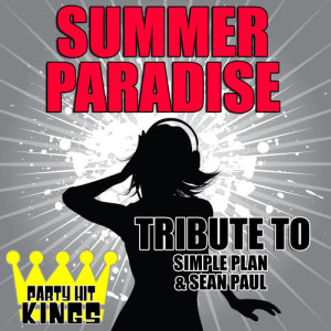 收聽Party Hit Kings的Summer Paradise (Tribute to Simple Plan & Sean Paul)歌詞歌曲