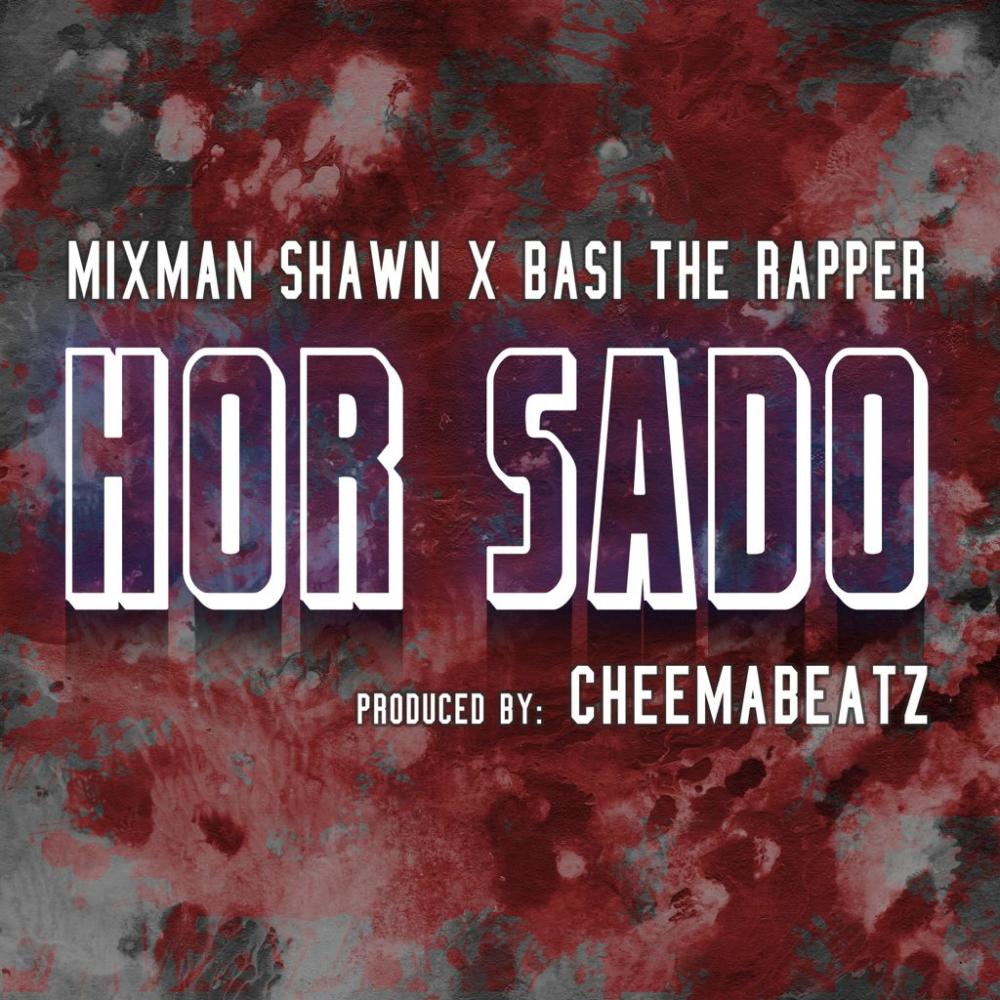 Hor Sado (feat. Mixman Shawn & Basi The Rapper)