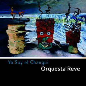 Orquesta Reve的專輯Yo Soy el Changui